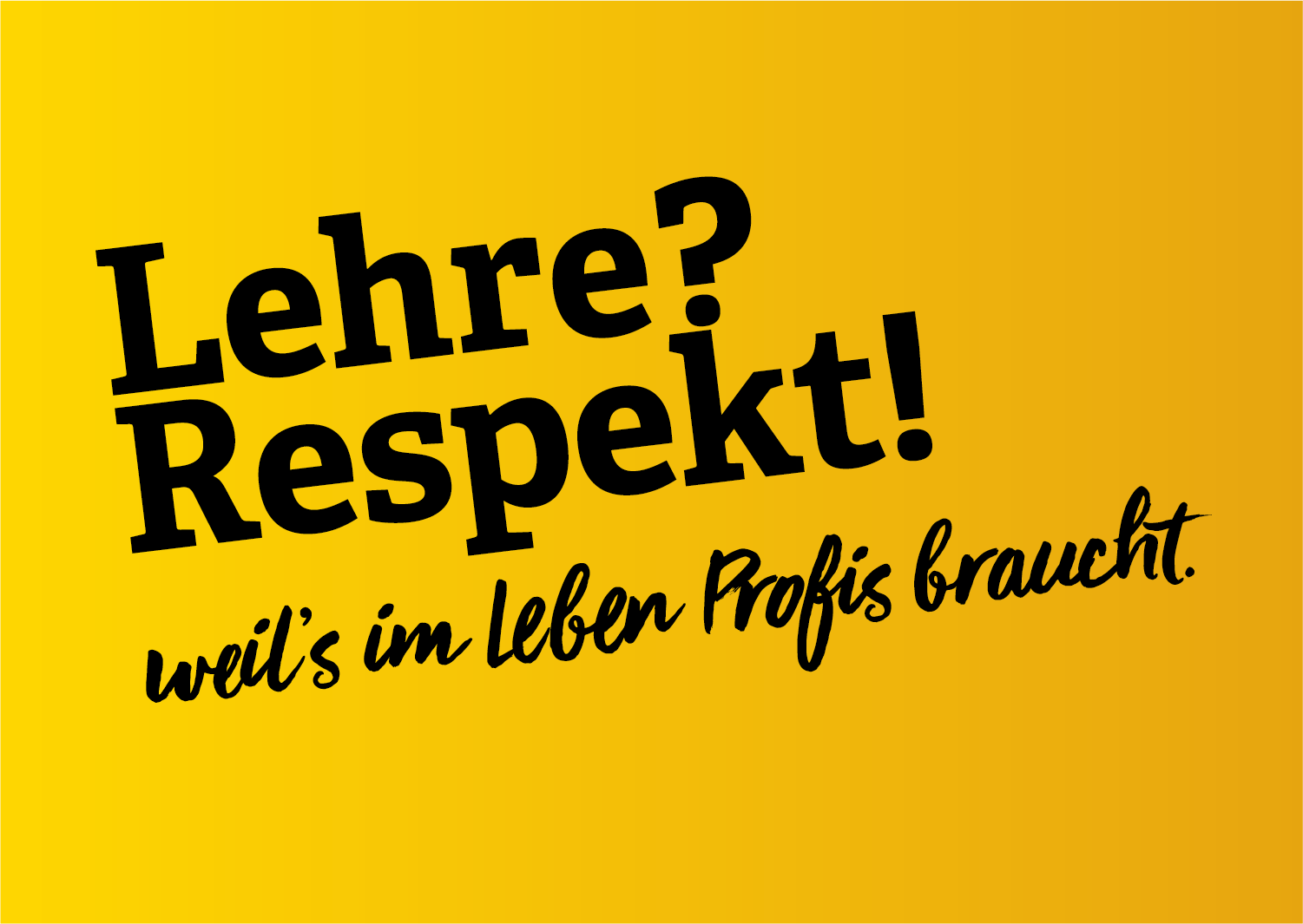 Lehre? Respekt!